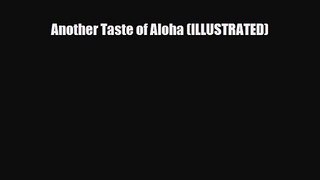 PDF Download Another Taste of Aloha (ILLUSTRATED) Download Full Ebook