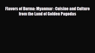 PDF Download Flavors of Burma: Myanmar : Cuisine and Culture from the Land of Golden Pagodas