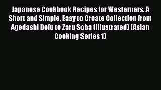 PDF Download Japanese Cookbook Recipes for Westerners. A Short and Simple Easy to Create Collection