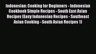 PDF Download Indonesian: Cooking for Beginners - Indonesian Cookbook Simple Recipes - South
