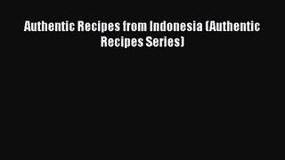 PDF Download Authentic Recipes from Indonesia (Authentic Recipes Series) PDF Online