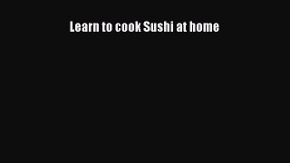 PDF Download Learn to cook Sushi at home PDF Online