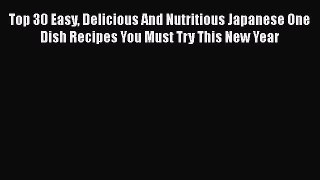 PDF Download Top 30 Easy Delicious And Nutritious Japanese One Dish Recipes You Must Try This