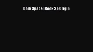 Dark Space (Book 3): Origin [Read] Full Ebook