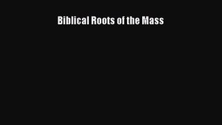 Biblical Roots of the Mass [Read] Online