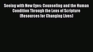Seeing with New Eyes: Counseling and the Human Condition Through the Lens of Scripture (Resources