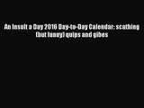 [PDF Download] An Insult a Day 2016 Day-to-Day Calendar: scathing (but funny) quips and gibes