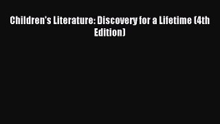 [PDF Download] Children's Literature: Discovery for a Lifetime (4th Edition) [PDF] Full Ebook