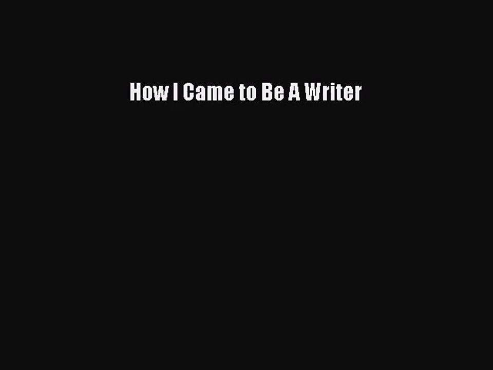 [PDF Download] How I Came to Be A Writer [PDF] Full Ebook