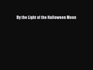 [PDF Download] By the Light of the Halloween Moon [Read] Full Ebook