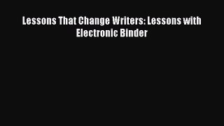 [PDF Download] Lessons That Change Writers: Lessons with Electronic Binder [Download] Online