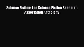[PDF Download] Science Fiction: The Science Fiction Research Association Anthology [Download]
