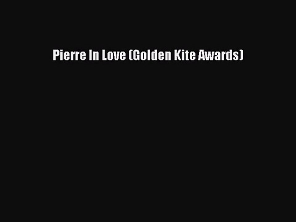 [PDF Download] Pierre In Love (Golden Kite Awards) [Download] Full Ebook