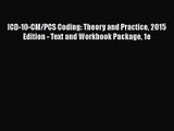 [PDF Download] ICD-10-CM/PCS Coding: Theory and Practice 2015 Edition - Text and Workbook Package