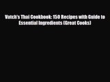 PDF Download Vatch's Thai Cookbook: 150 Recipes with Guide to Essential Ingredients (Great