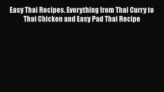 PDF Download Easy Thai Recipes. Everything from Thai Curry to Thai Chicken and Easy Pad Thai