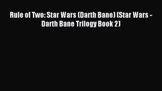[PDF Download] Rule of Two: Star Wars (Darth Bane) (Star Wars - Darth Bane Trilogy Book 2)