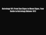 [PDF Download] Astrology 101: From Sun Signs to Moon Signs Your Guide to Astrology (Adams 101)