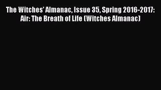[PDF Download] The Witches' Almanac Issue 35 Spring 2016-2017: Air: The Breath of Life (Witches