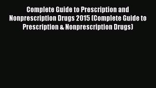 [PDF Download] Complete Guide to Prescription and Nonprescription Drugs 2015 (Complete Guide
