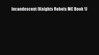 PDF Download Incandescent (Knights Rebels MC Book 1) Read Full Ebook