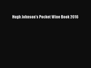 [PDF Download] Hugh Johnson's Pocket Wine Book 2016 [Read] Full Ebook