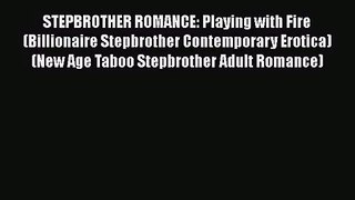 PDF Download STEPBROTHER ROMANCE: Playing with Fire (Billionaire Stepbrother Contemporary Erotica)