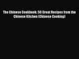 PDF Download The Chinese Cookbook: 50 Great Recipes from the Chinese Kitchen (Chinese Cooking)