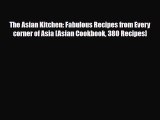 PDF Download The Asian Kitchen: Fabulous Recipes from Every corner of Asia [Asian Cookbook