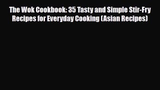PDF Download The Wok Cookbook: 35 Tasty and Simple Stir-Fry Recipes for Everyday Cooking (Asian