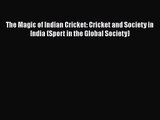The Magic of Indian Cricket: Cricket and Society in India (Sport in the Global Society) [Download]
