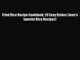 PDF Download Fried Rice Recipe Cookbook: 20 Easy Dishes (Jeen's favorite Rice Recipes) Read
