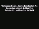 The Oneness Blessing: How Deeksha Can Help You Become Your Authentic Self Heal Your Relationships