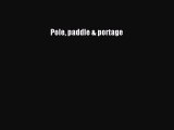 Pole paddle & portage [Read] Full Ebook