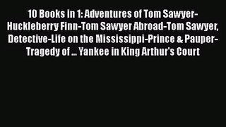 10 Books in 1: Adventures of Tom Sawyer-Huckleberry Finn-Tom Sawyer Abroad-Tom Sawyer Detective-Life
