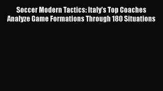 Soccer Modern Tactics: Italy's Top Coaches Analyze Game Formations Through 180 Situations [Download]