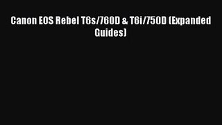 [PDF Download] Canon EOS Rebel T6s/760D & T6i/750D (Expanded Guides) [PDF] Full Ebook