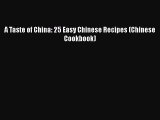 PDF Download A Taste of China: 25 Easy Chinese Recipes (Chinese Cookbook) Read Online