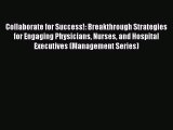 [PDF Download] Collaborate for Success!: Breakthrough Strategies for Engaging Physicians Nurses