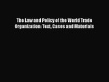 [PDF Download] The Law and Policy of the World Trade Organization: Text Cases and Materials