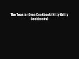 PDF Download The Toaster Oven Cookbook (Nitty Gritty Cookbooks) Download Online