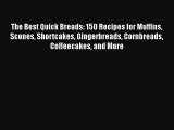 PDF Download The Best Quick Breads: 150 Recipes for Muffins Scones Shortcakes Gingerbreads