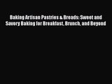 PDF Download Baking Artisan Pastries & Breads: Sweet and Savory Baking for Breakfast Brunch