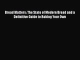 PDF Download Bread Matters: The State of Modern Bread and a Definitive Guide to Baking Your