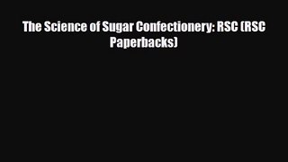 PDF Download The Science of Sugar Confectionery: RSC (RSC Paperbacks) Read Full Ebook