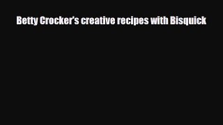 PDF Download Betty Crocker's creative recipes with Bisquick Download Full Ebook