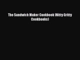 PDF Download The Sandwich Maker Cookbook (Nitty Gritty Cookbooks) Read Full Ebook