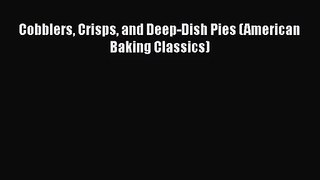 PDF Download Cobblers Crisps and Deep-Dish Pies (American Baking Classics) Read Online