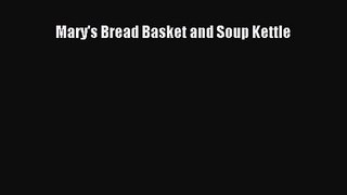 PDF Download Mary's Bread Basket and Soup Kettle Download Online