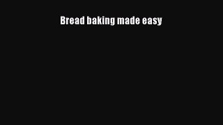PDF Download Bread baking made easy Download Full Ebook